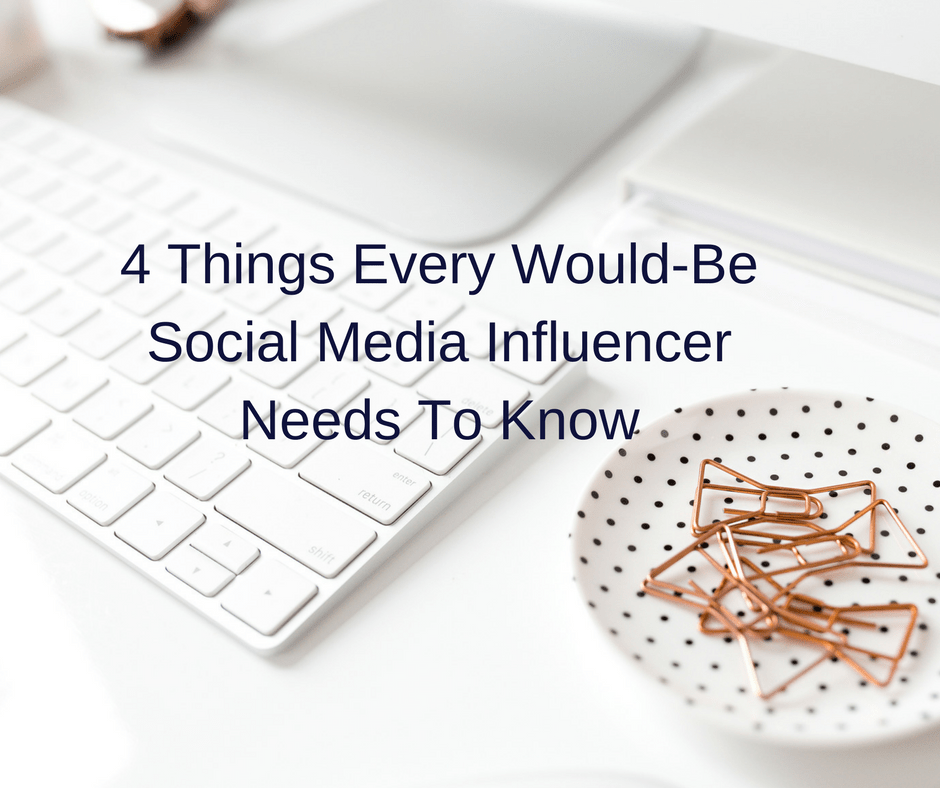 4 Things Every Would-Be Social Media Influencer Needs To Know