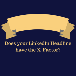 Does your LinkedIn headline have the X-Factor