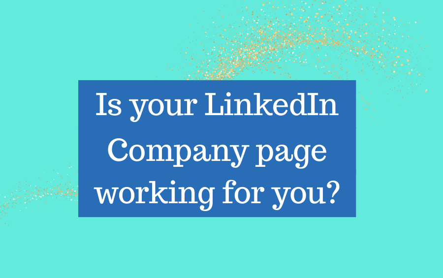 is your LinkedIn company page working for you?